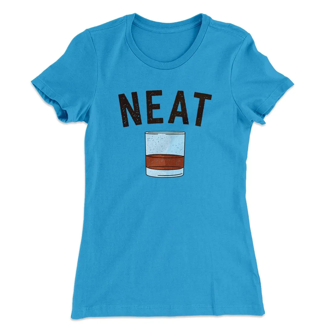 Whiskey- Neat Women's T-Shirt